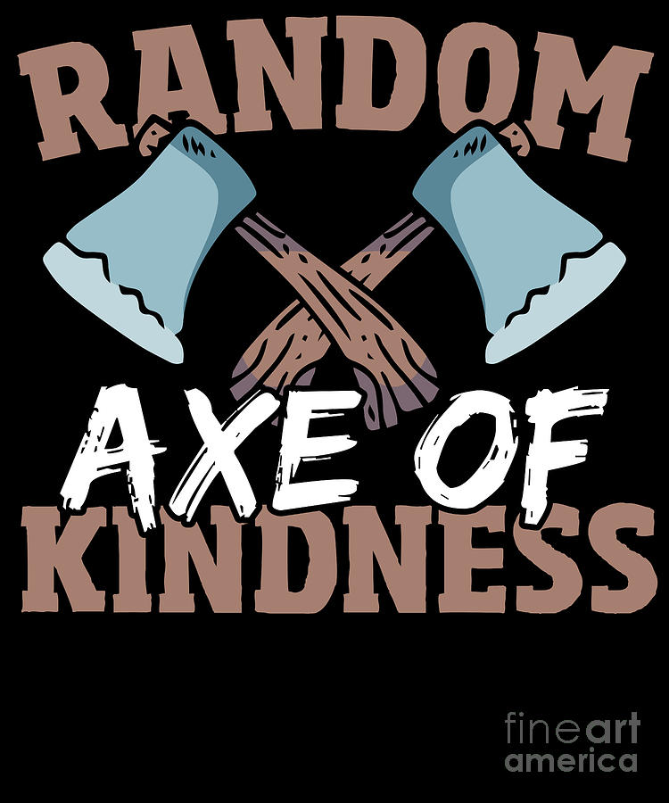 Random Axe Of Kindness Lumberjack Digital Art by Alessandra Roth - Fine ...