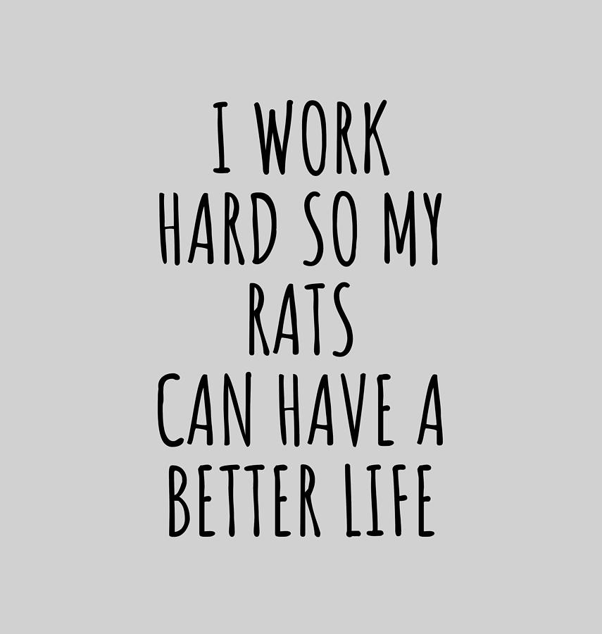 Working Hard For My Rats Working Hard For My Rats