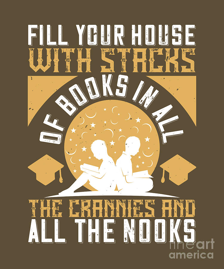 Book Digital Art - Reader Gift Fill Your House With Stacks Of Books In All The Crannies And All The Nooks by Jeff Creation