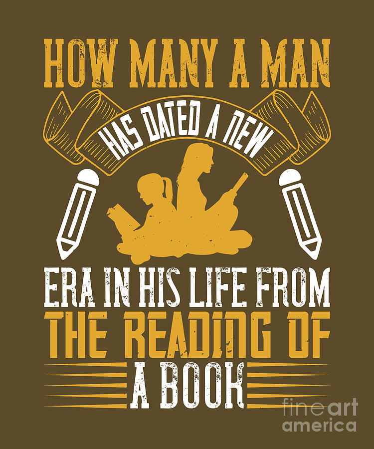 Book Digital Art - Reader Gift How Many A Man Has Dated A New Era In His Life From The Reading Of A Book by Jeff Creation