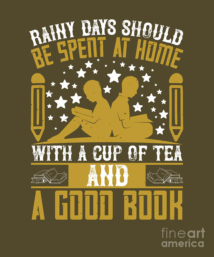 Tea Digital Art - Reader Gift Rainy Days Should Be Spent At Home With A Cup Of Tea And A Good Book by Jeff Creation