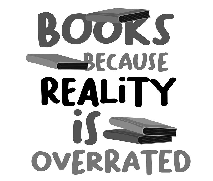 Reading Books Because Reality Overrated Book Lover Gift Drawing By 