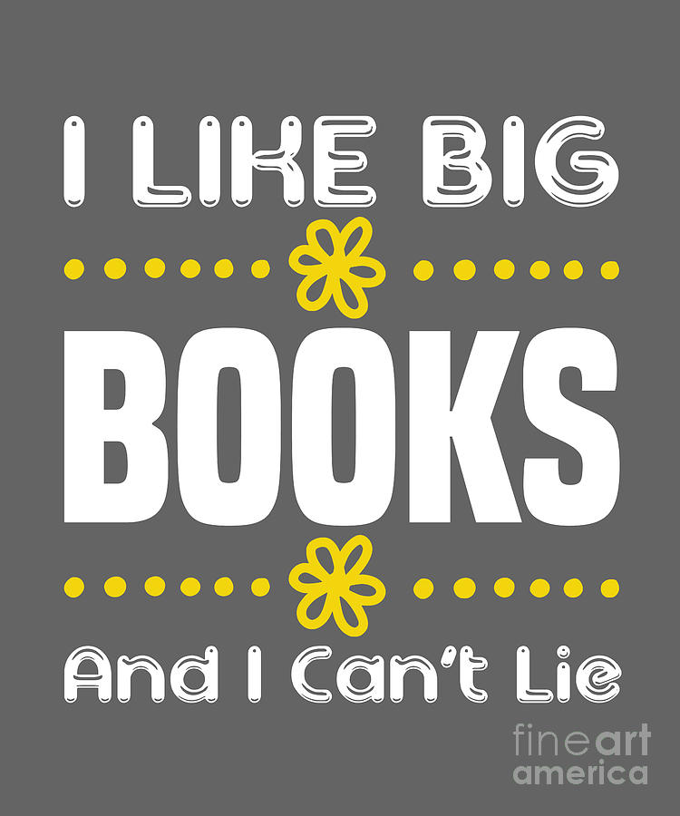Book Digital Art - Reading Lover Gift I Like Big Books And I Cannot Lie by Jeff Creation