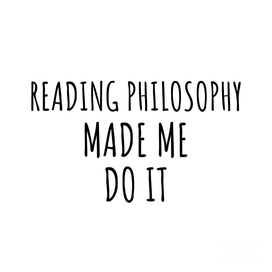 Hobby Digital Art - Reading Philosophy Made Me Do It by Jeff Creation