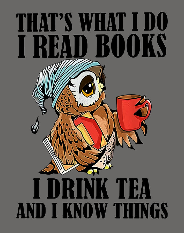 Reading That s What I Do I Read Books I Drink Tea And I Know Things Owl ...