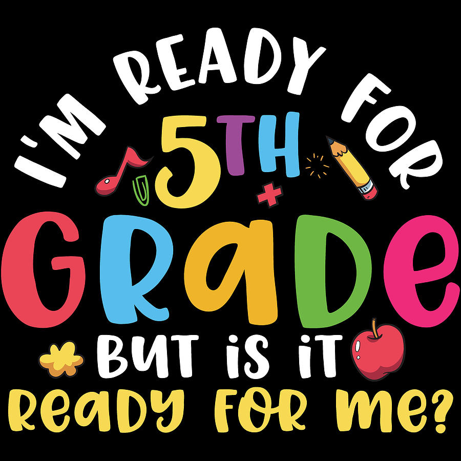 Ready For 5th Grade Is It Ready For Me Digital Art by Sweet Birdie ...