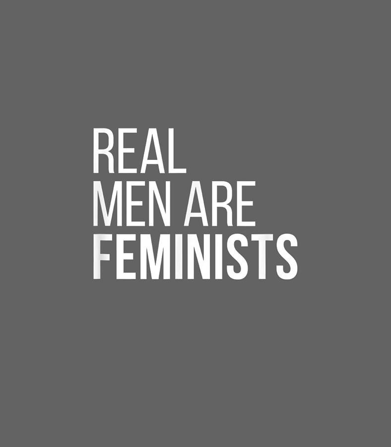 Real Men Are Feminists Cool Feminism Quotes 1 Digital Art By Macii Stan Fine Art America 8618