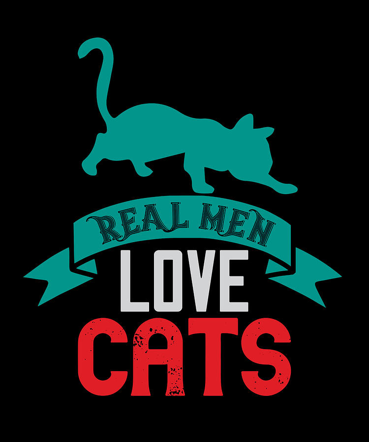 Real men love cats Digital Art by Jacob Zelazny - Fine Art America