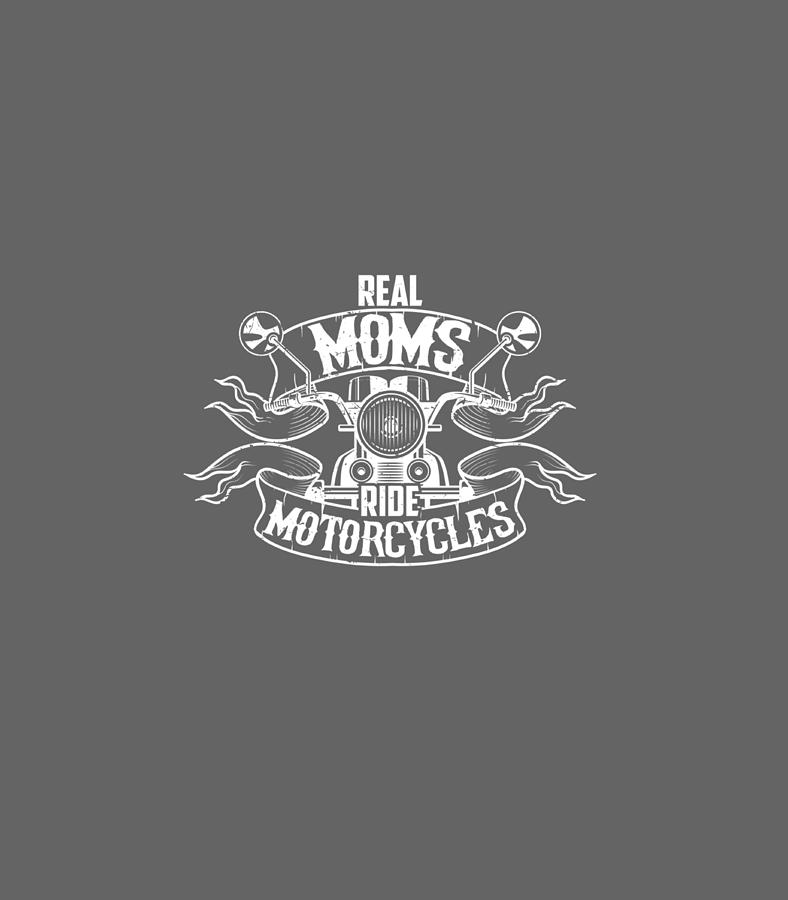 Real Moms Ride Motorcycles Funny For Mama Digital Art By Lucyv Broda 