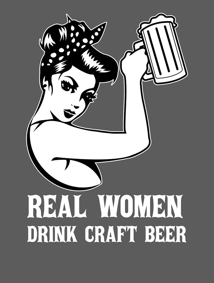 Real Women Drink Craft Beer - Craft Beer For Women For Women Beer ...