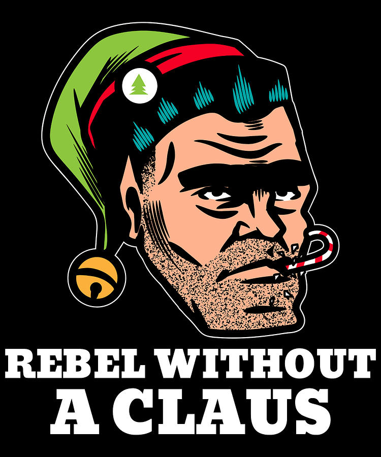 Rebellious Elf Rebel Without a Claus Funny Christmas Pun Digital Art by Flippin Sweet Gear