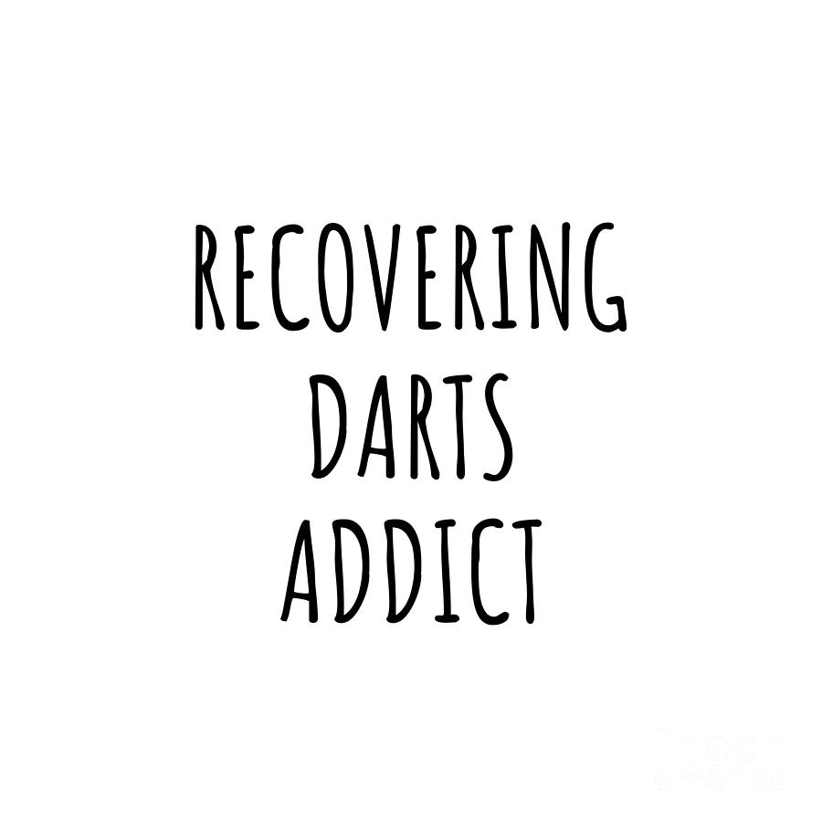 Darts Digital Art - Recovering Darts Addict Funny Gift Idea For Hobby Lover Pun Sarcastic Quote Fan Gag by Jeff Creation