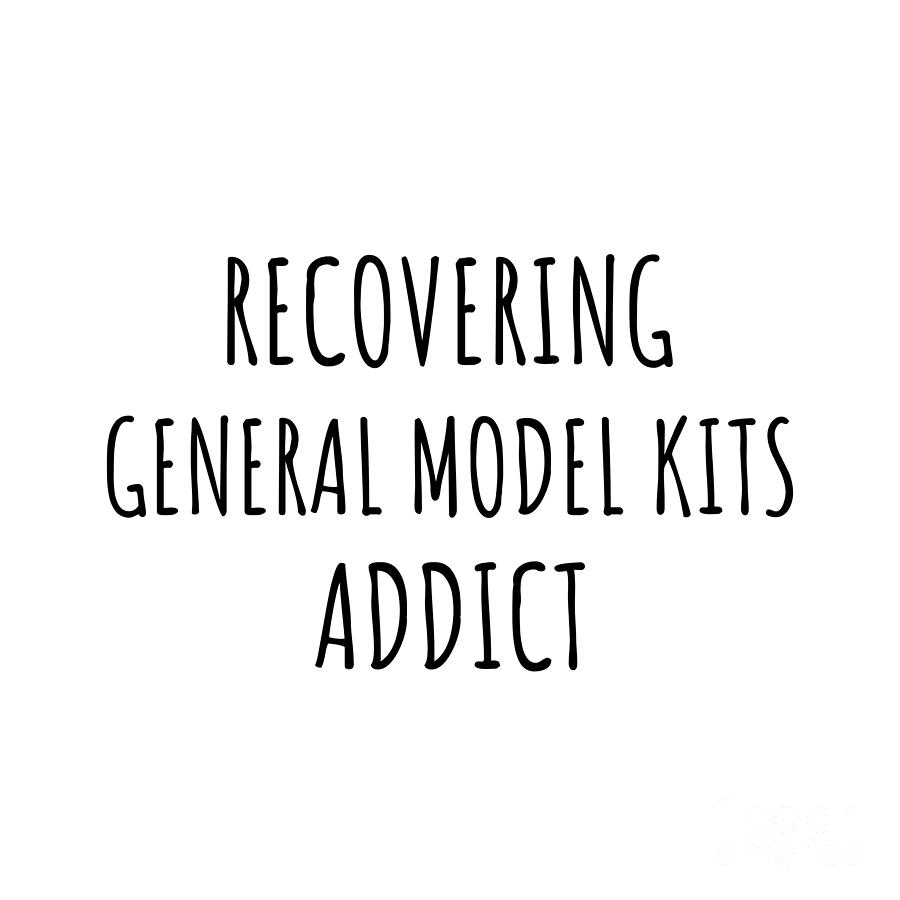 Recovering Digital Art - Recovering General Model Kits Addict Funny Gift Idea For Hobby Lover Pun Sarcastic Quote Fan Gag by Jeff Creation