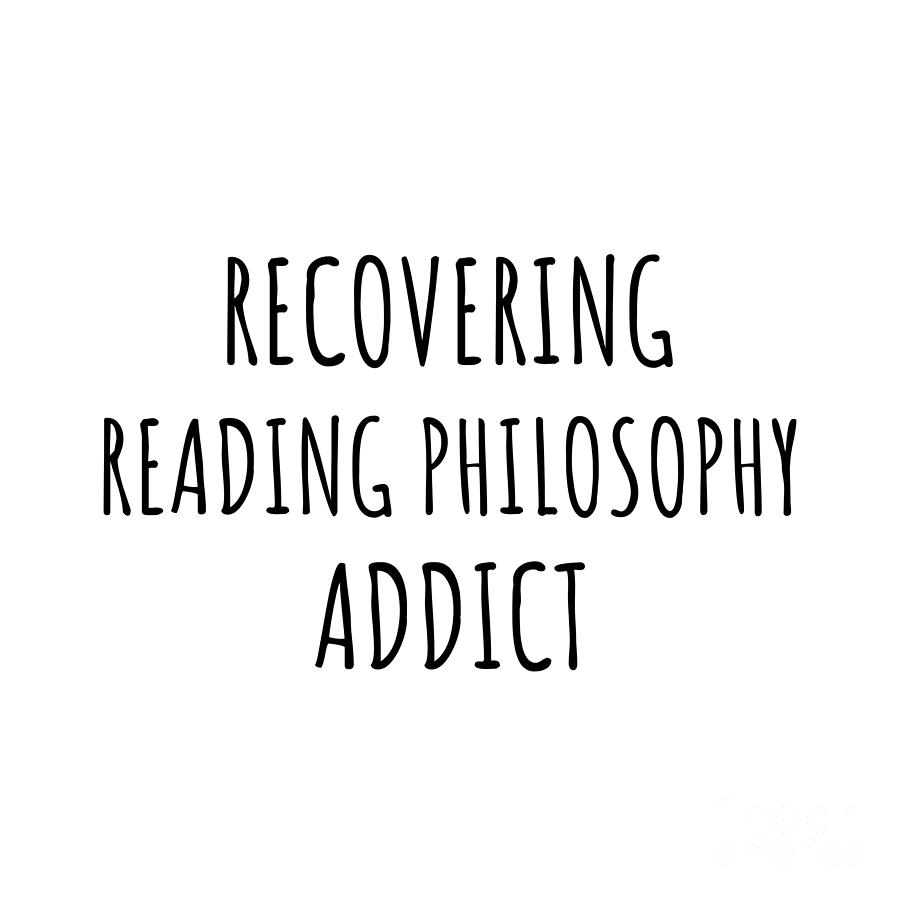 Recovering Digital Art - Recovering Reading Philosophy Addict Funny Gift Idea For Hobby Lover Pun Sarcastic Quote Fan Gag by Jeff Creation