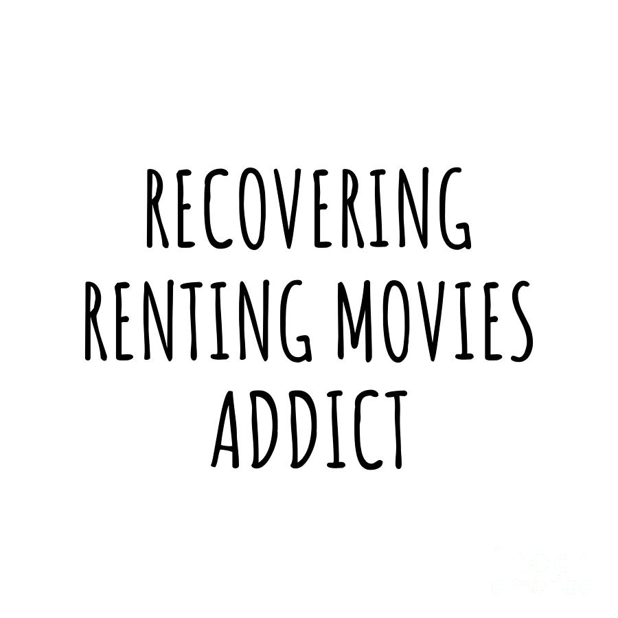 Recovering Digital Art - Recovering Renting Movies Addict Funny Gift Idea For Hobby Lover Pun Sarcastic Quote Fan Gag by Jeff Creation