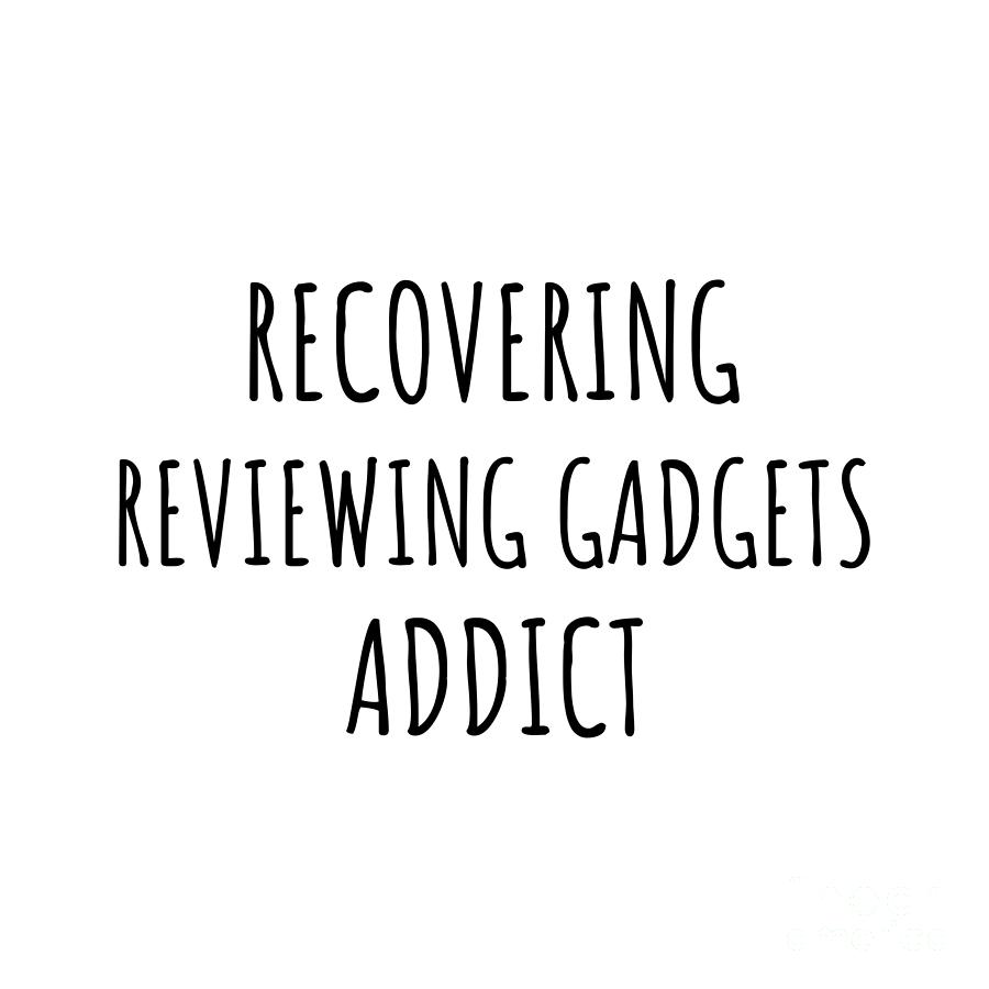 Recovering Digital Art - Recovering Reviewing Gadgets Addict Funny Gift Idea For Hobby Lover Pun Sarcastic Quote Fan Gag by Jeff Creation