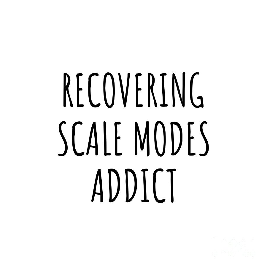 Recovering Digital Art - Recovering Scale Modes Addict Funny Gift Idea For Hobby Lover Pun Sarcastic Quote Fan Gag by Jeff Creation