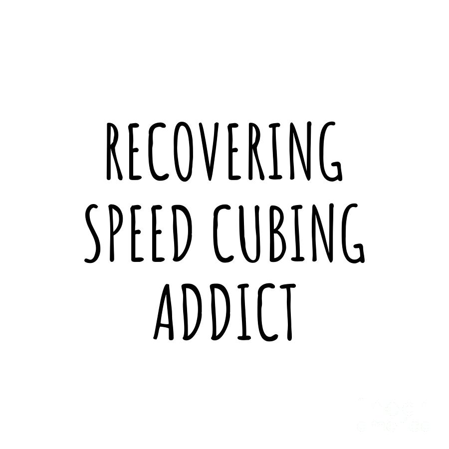Recovering Digital Art - Recovering Speed Cubing Addict Funny Gift Idea For Hobby Lover Pun Sarcastic Quote Fan Gag by Jeff Creation