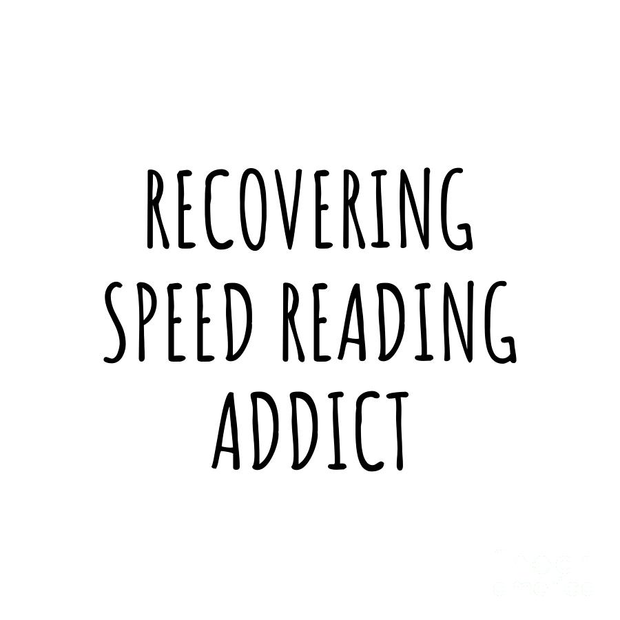 Recovering Digital Art - Recovering Speed Reading Addict Funny Gift Idea For Hobby Lover Pun Sarcastic Quote Fan Gag by Jeff Creation