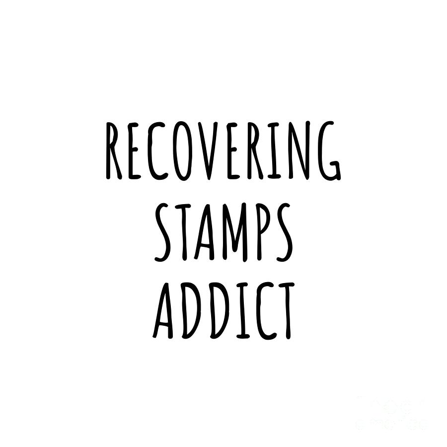 Stamp Digital Art - Recovering Stamps Addict Funny Gift Idea For Hobby Lover Pun Sarcastic Quote Fan Gag by Jeff Creation