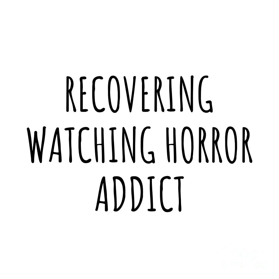 Recovering Digital Art - Recovering Watching Horror Addict Funny Gift Idea For Hobby Lover Pun Sarcastic Quote Fan Gag by Jeff Creation