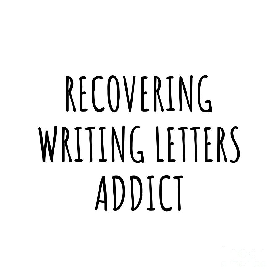 Recovering Digital Art - Recovering Writing Letters Addict Funny Gift Idea For Hobby Lover Pun Sarcastic Quote Fan Gag by Jeff Creation