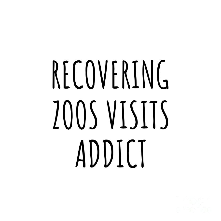 Recovering Digital Art - Recovering Zoos Visits Addict Funny Gift Idea For Hobby Lover Pun Sarcastic Quote Fan Gag by Jeff Creation