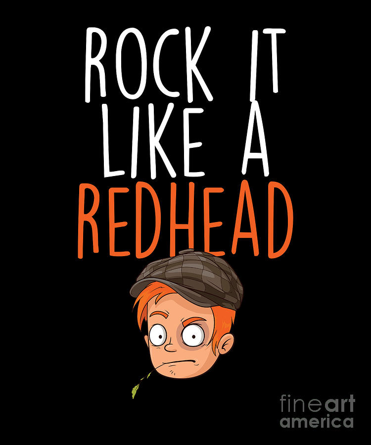 Redhead Rocks Redheads Red Hair Freckles Ginger T Digital Art By Thomas Larch Fine Art America 