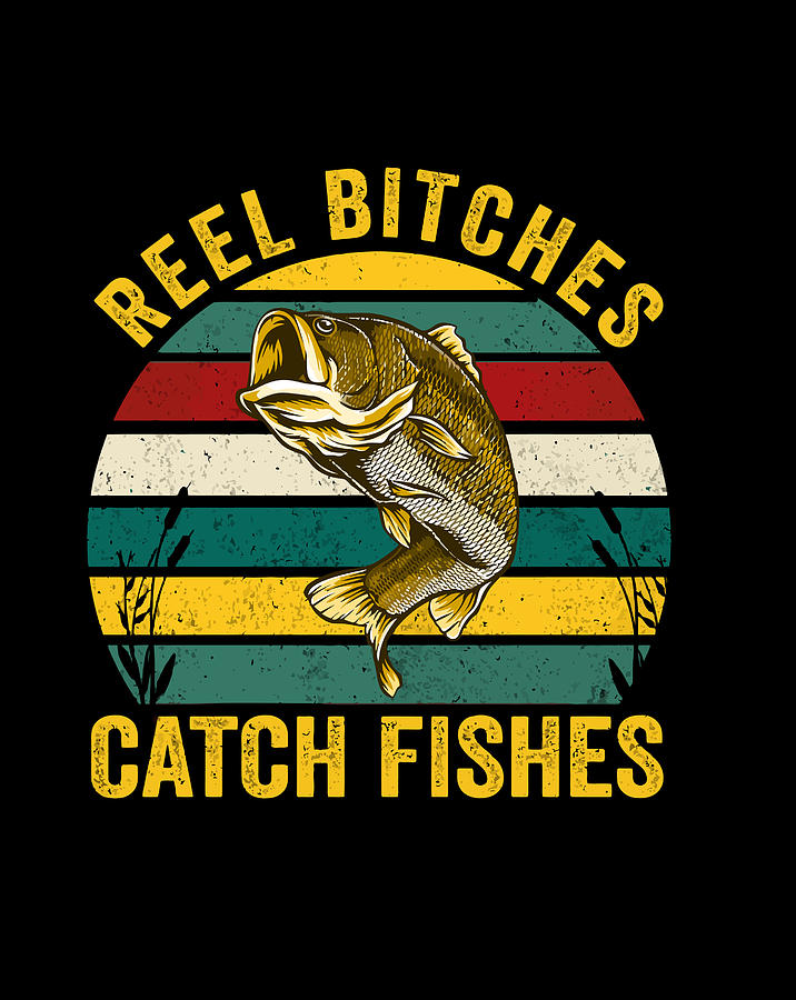 Reel Bitches Catch Fishes Funny Fishing Fisherman Vintage Gift Items 