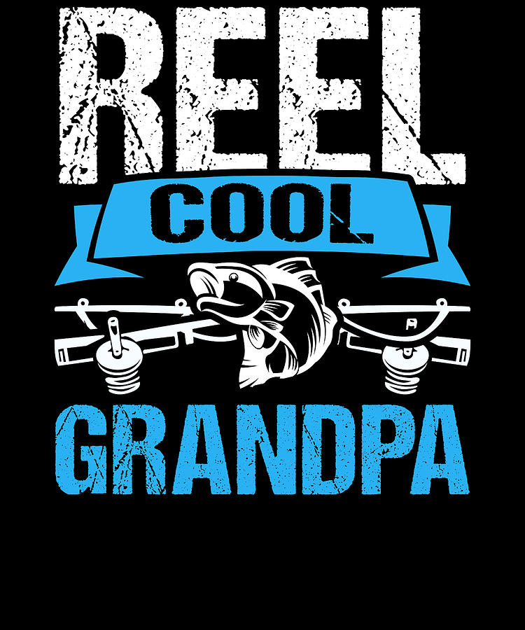 Reel Cool Grandpa Gifts From Daughter Funny Fishing Shirt Digital Art by  Orange Pieces - Pixels