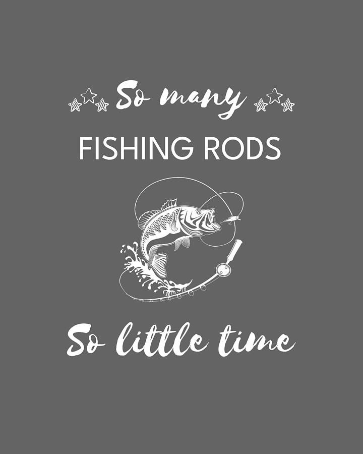 Fishing Rods Digital Art - Reel in the Laughs So Many Fishing Rods So Little Time by Fishing Rods Tee