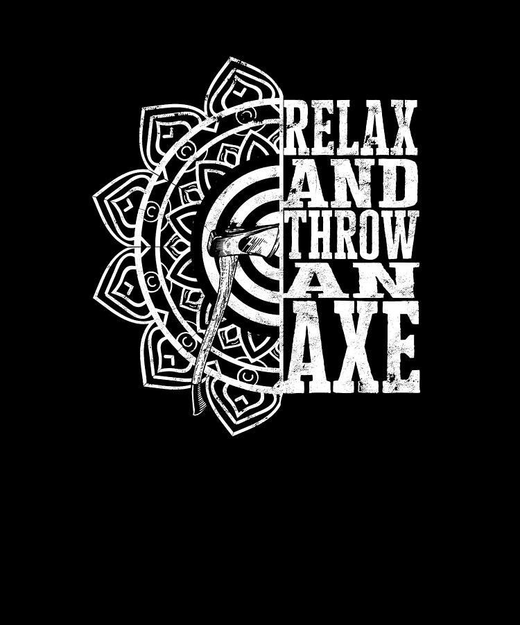 Relax And Throw An Axe Relax Digital Art By Anthony Isha Fine Art