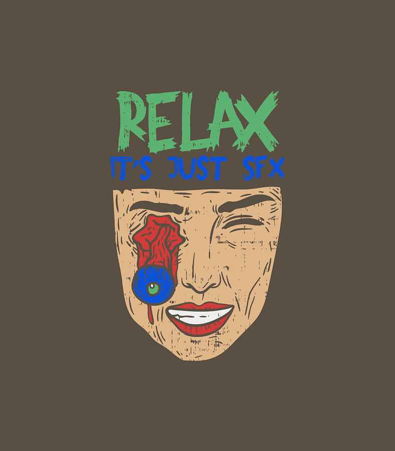 Relax Its Just Special Effects I Sfx Make Up Artist Digital Art By