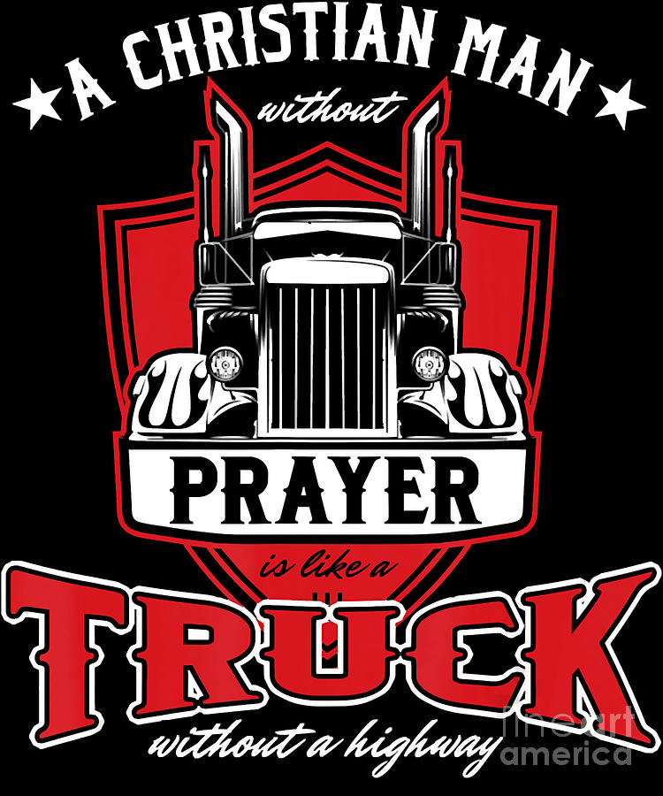 Religious Truck Driver Trucker Christian Man Without Prayer Classic ...