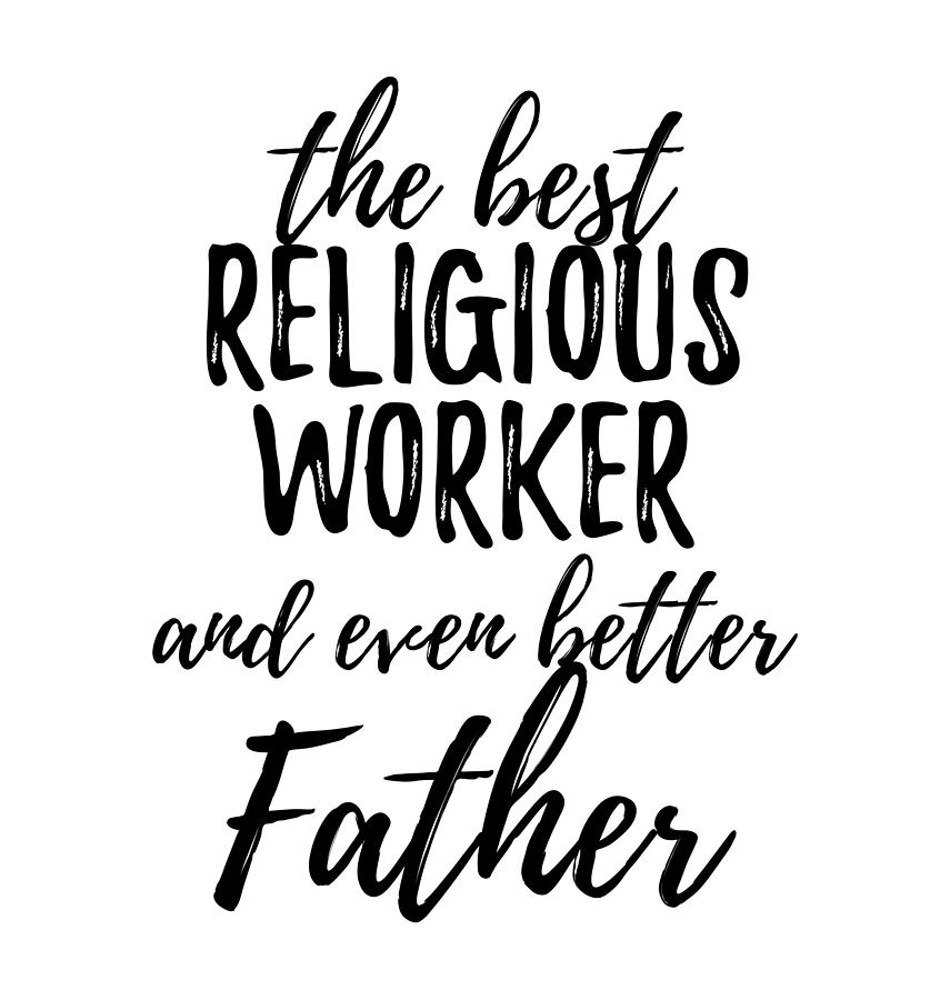 https://images.fineartamerica.com/images/artworkimages/mediumlarge/3/religious-worker-father-funny-gift-idea-for-dad-gag-inspiring-joke-the-best-and-even-better-funny-gift-ideas.jpg