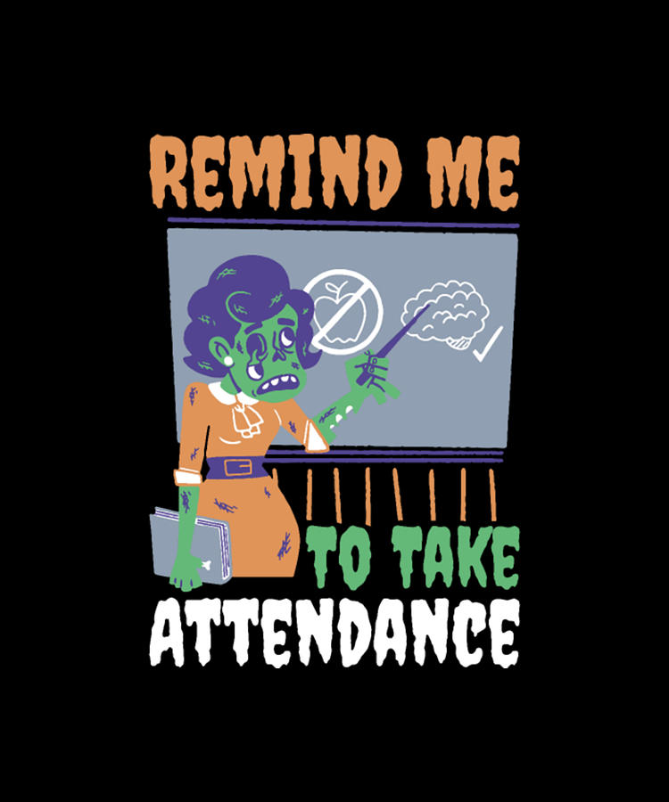 Educational Digital Art - Remind Me To Take Attendance Funny Teaching Gift by Tinh Tran Le Thanh