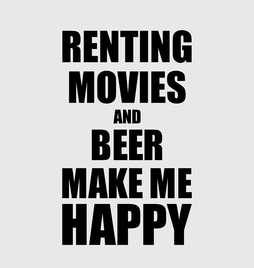 Movie Digital Art - Renting Movies And Beer Make Me Happy Funny Gift Idea For Hobby Lover by Jeff Creation