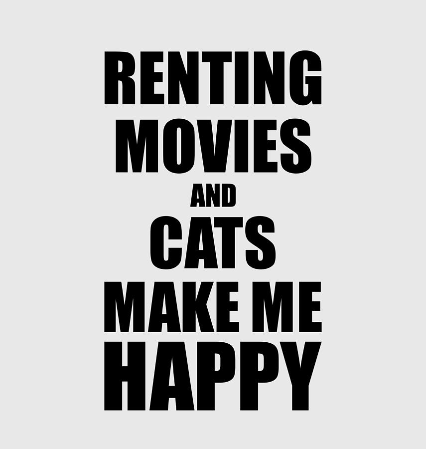Movie Digital Art - Renting Movies And Cats Make Me Happy Funny Gift Idea For Hobby Lover by Jeff Creation