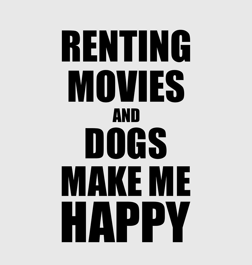Movie Digital Art - Renting Movies And Dogs Make Me Happy Funny Gift Idea For Hobby Lover by Jeff Creation