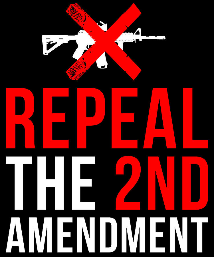 Repeal The 2nd Amendment Gun Control Digital Art by Flippin Sweet Gear