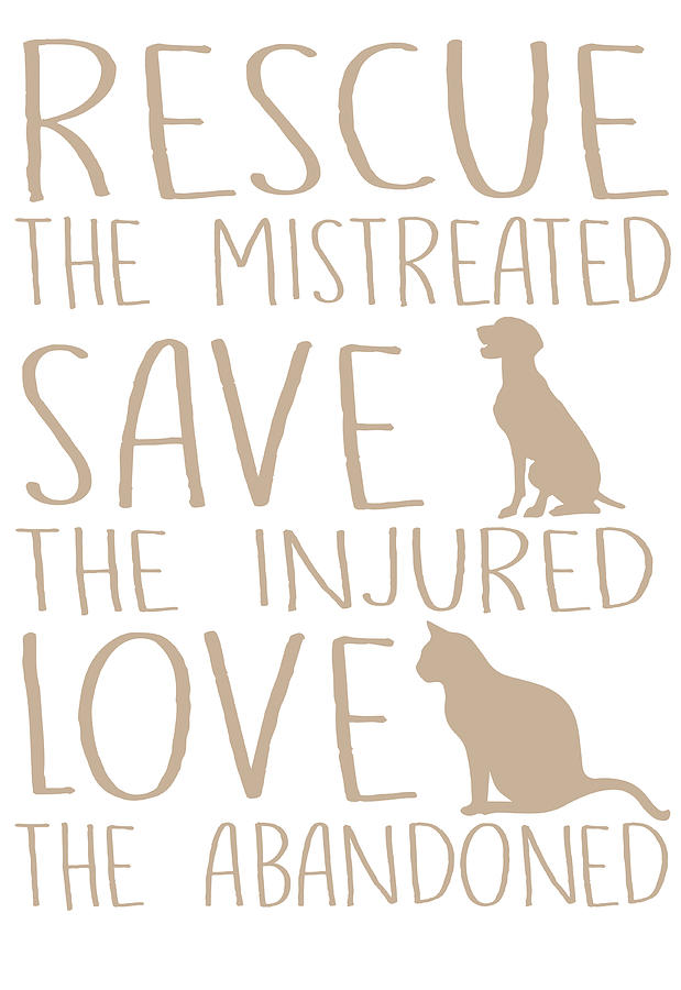 Rescue The Mistreated Save The Injured Love The Abandoned Digital Art ...