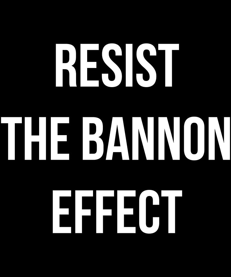 Resist The Bannon Effect Digital Art by Flippin Sweet Gear