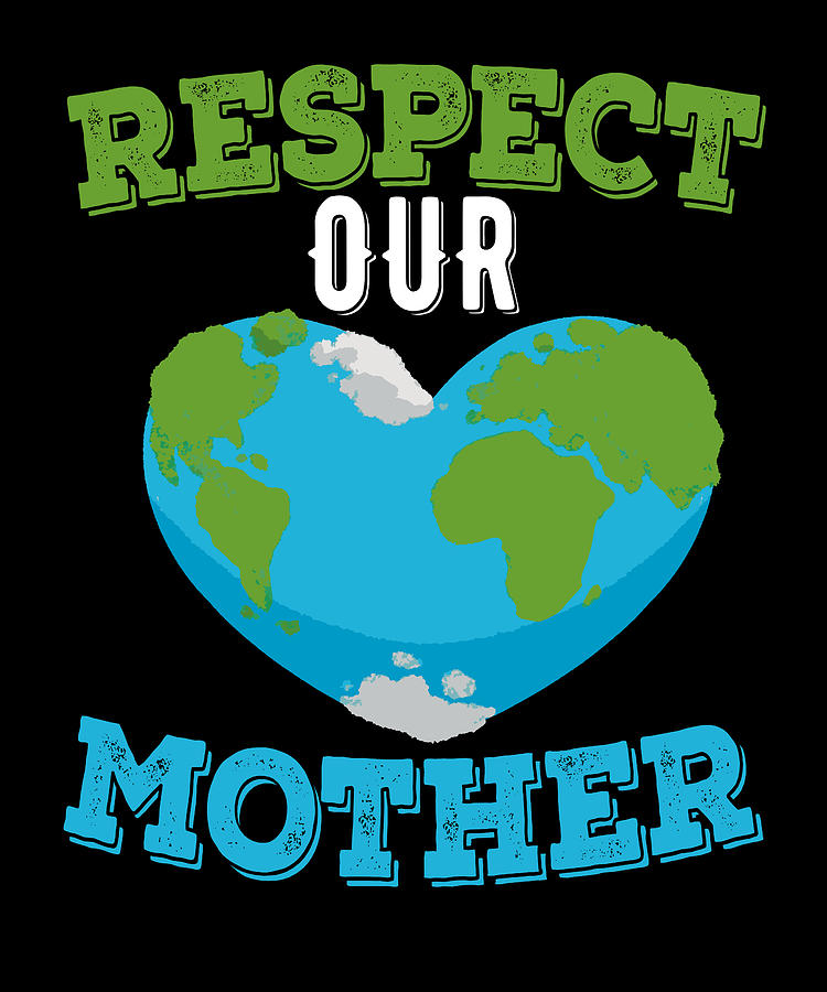 Respect Our Mother Earth Digital Art by Honey Shop Art - Fine Art America