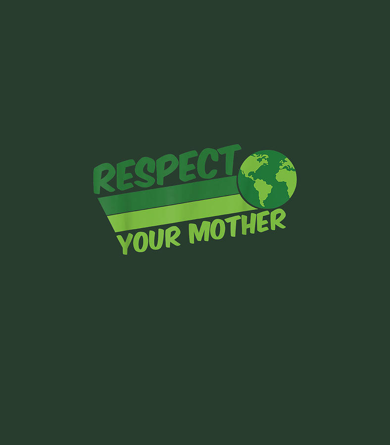 Respect Your Mother Awesome Earth Day Globe Graphic Earth Day Digital 