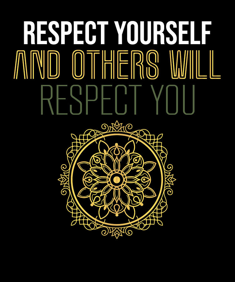 respect yourself and others will respect you