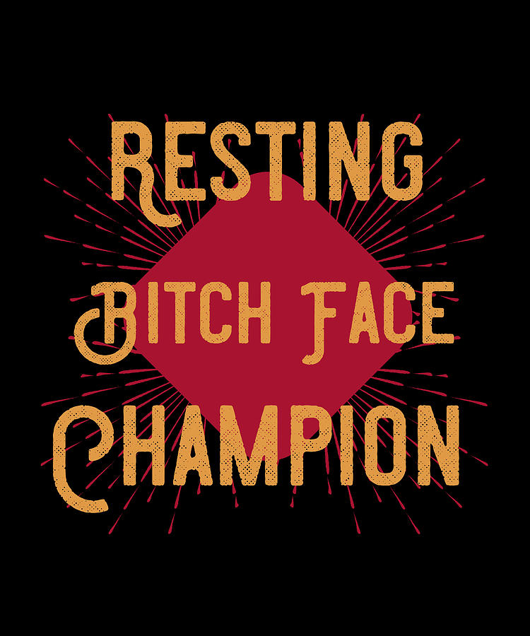 Mom Digital Art - Resting Bitch Face Champion by The Primal Matriarch Art
