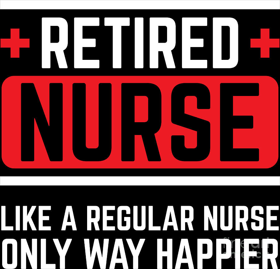 Retired Nurse Only Happier Retirement Gift Idea Digital Art by ...