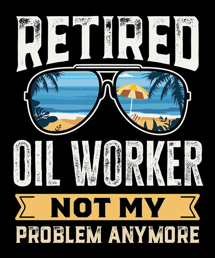 Retired Oil Worker Funny Retirement Gift Digital Art by Qwerty Designs ...