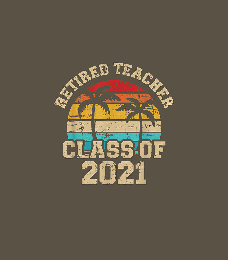 Retired Teacher class of 2021 Digital Art by Lochlyn Lyla - Fine Art ...