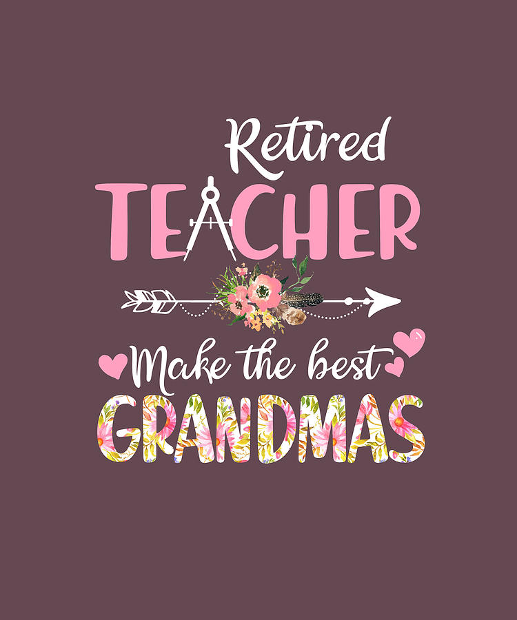 Retired Teacher Make The Best Grandmas Mothers Day Digital Art by Felix ...